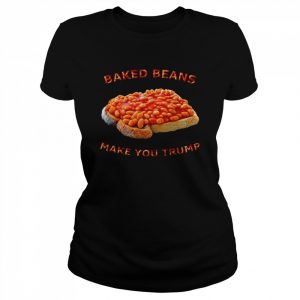 Baked Beans Make You Trump Classic T-Shirt Classic Women's T-shirt