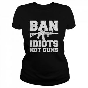 Ban Idiots Not Guns 2A  Classic Women's T-shirt