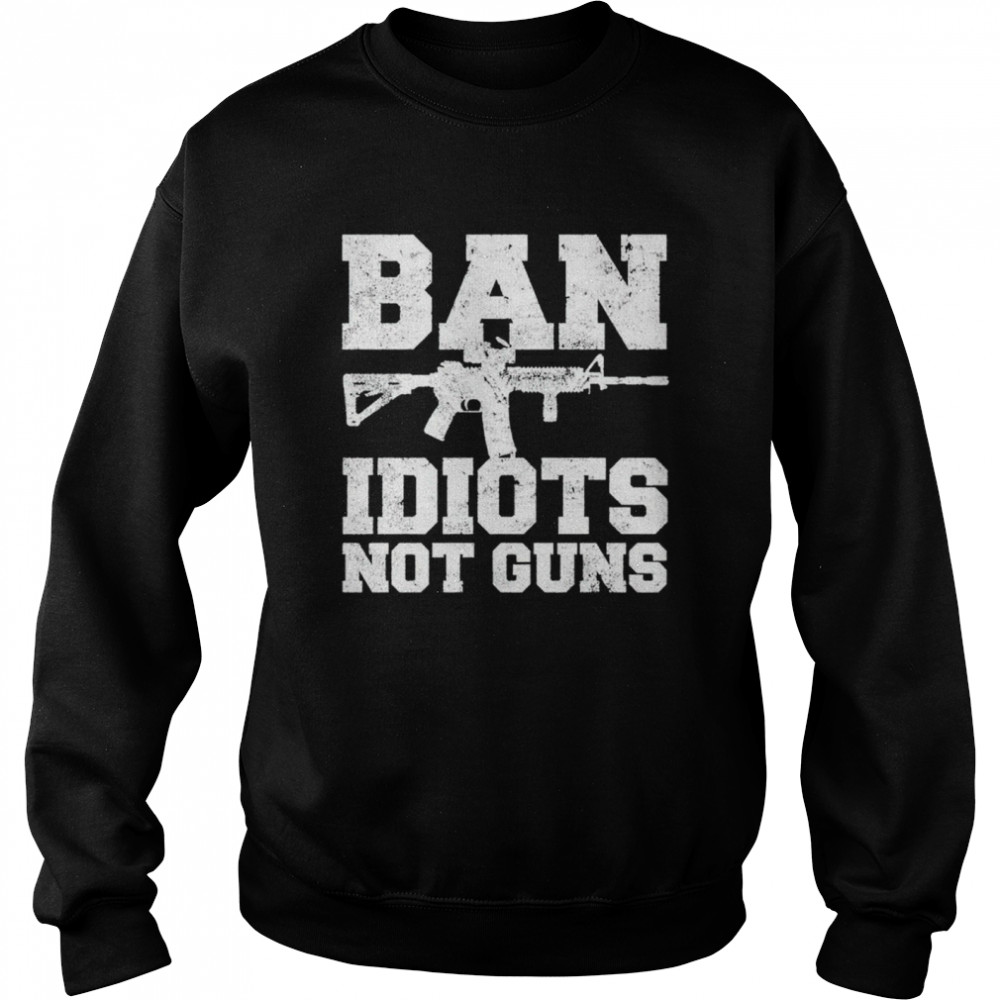 Ban Idiots Not Guns 2A  Unisex Sweatshirt