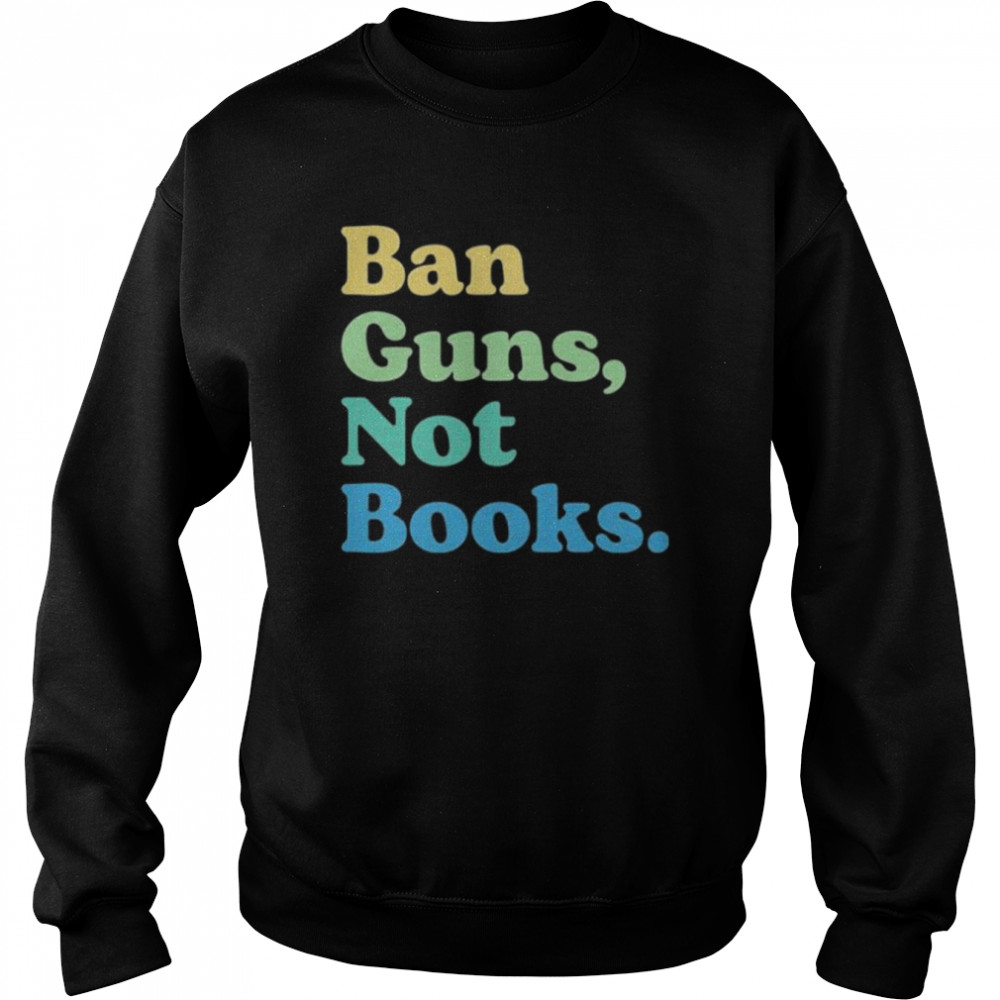 Ban guns not books  Unisex Sweatshirt