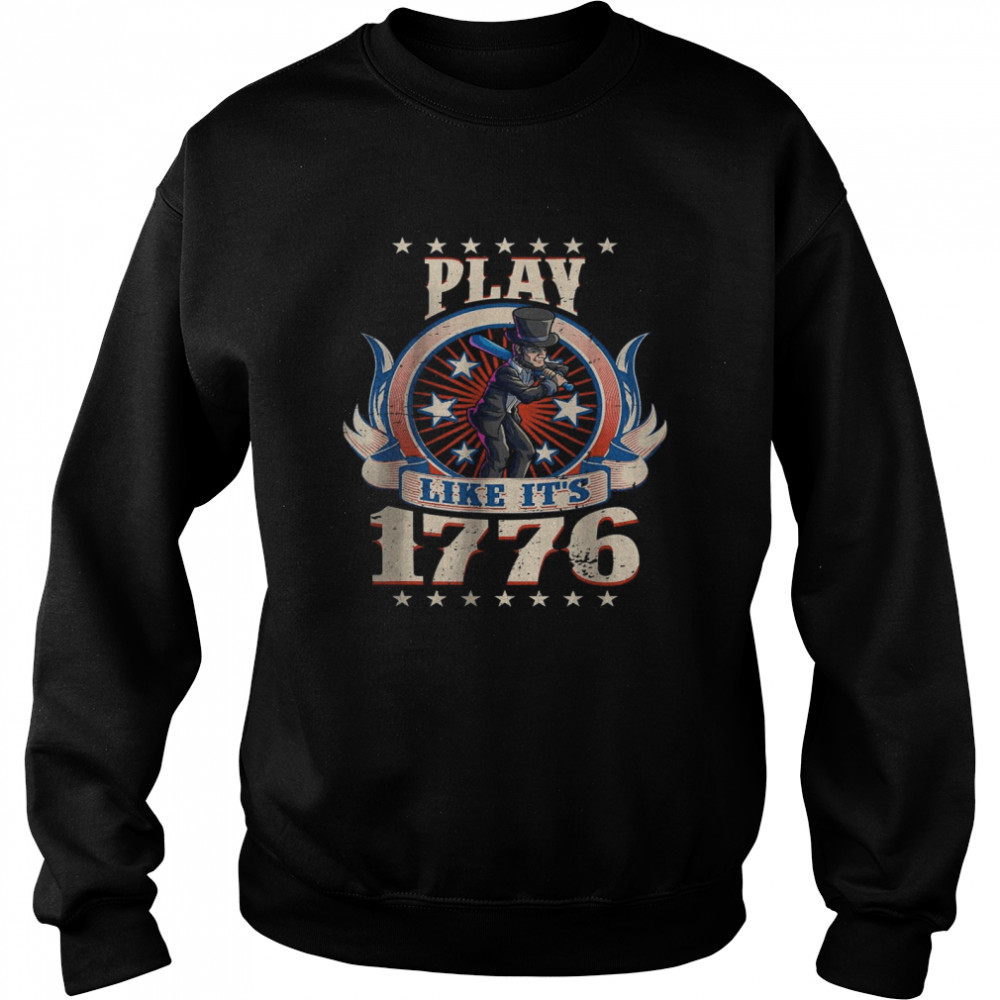 Baseball Abraham Lincoln Play Like it’s 1776 T-Shirt Unisex Sweatshirt