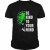 Be Kind To Your Mind Mental Health Awareness Month Green T-Shirt Classic Men's T-shirt