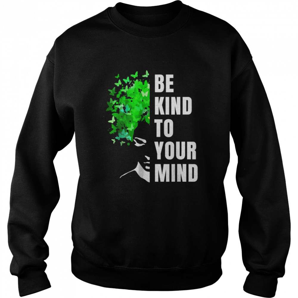 Be Kind To Your Mind Mental Health Awareness Month Green T-Shirt Unisex Sweatshirt