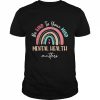 Be Kind To Your Mindtal Health Matters Awareness Shirt Classic Men's T-shirt