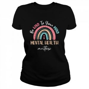 Be Kind To Your Mindtal Health Matters Awareness Shirt Classic Women's T-shirt