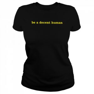 Be a decent human 2022 T- Classic Women's T-shirt