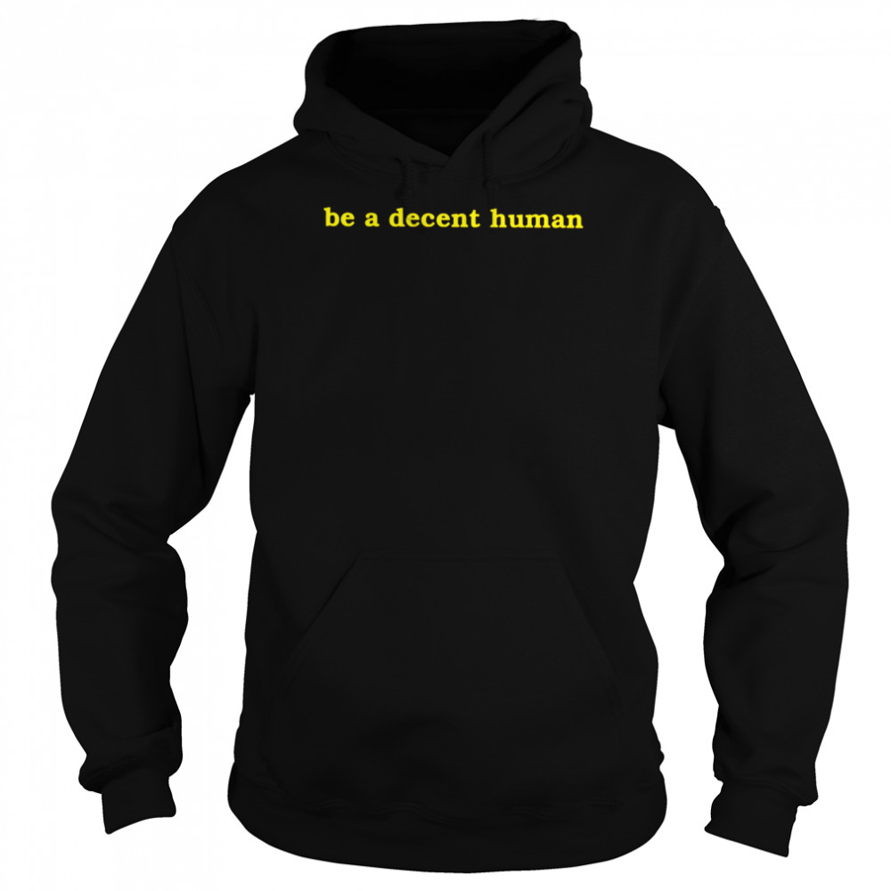 Be a decent human 2022 T- Unisex Hoodie