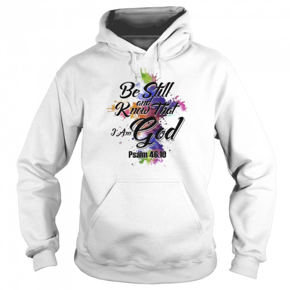 Be still and know that I am god psalm 46 10  Unisex Hoodie