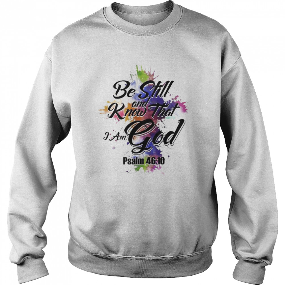 Be still and know that I am god psalm 46 10  Unisex Sweatshirt