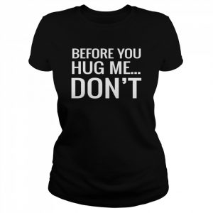 Before You Hug Me Don’t T-Shirt Classic Women's T-shirt