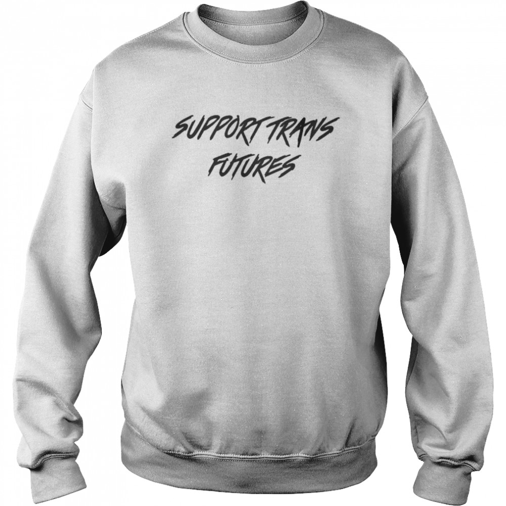 Bel Support Trans Futures Shirt Unisex Sweatshirt