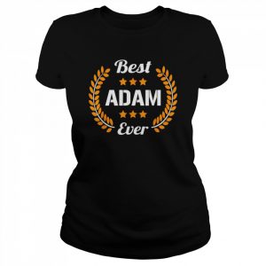 Best Adam Ever Saying First Name AdamShirt Shirt Classic Women's T-shirt