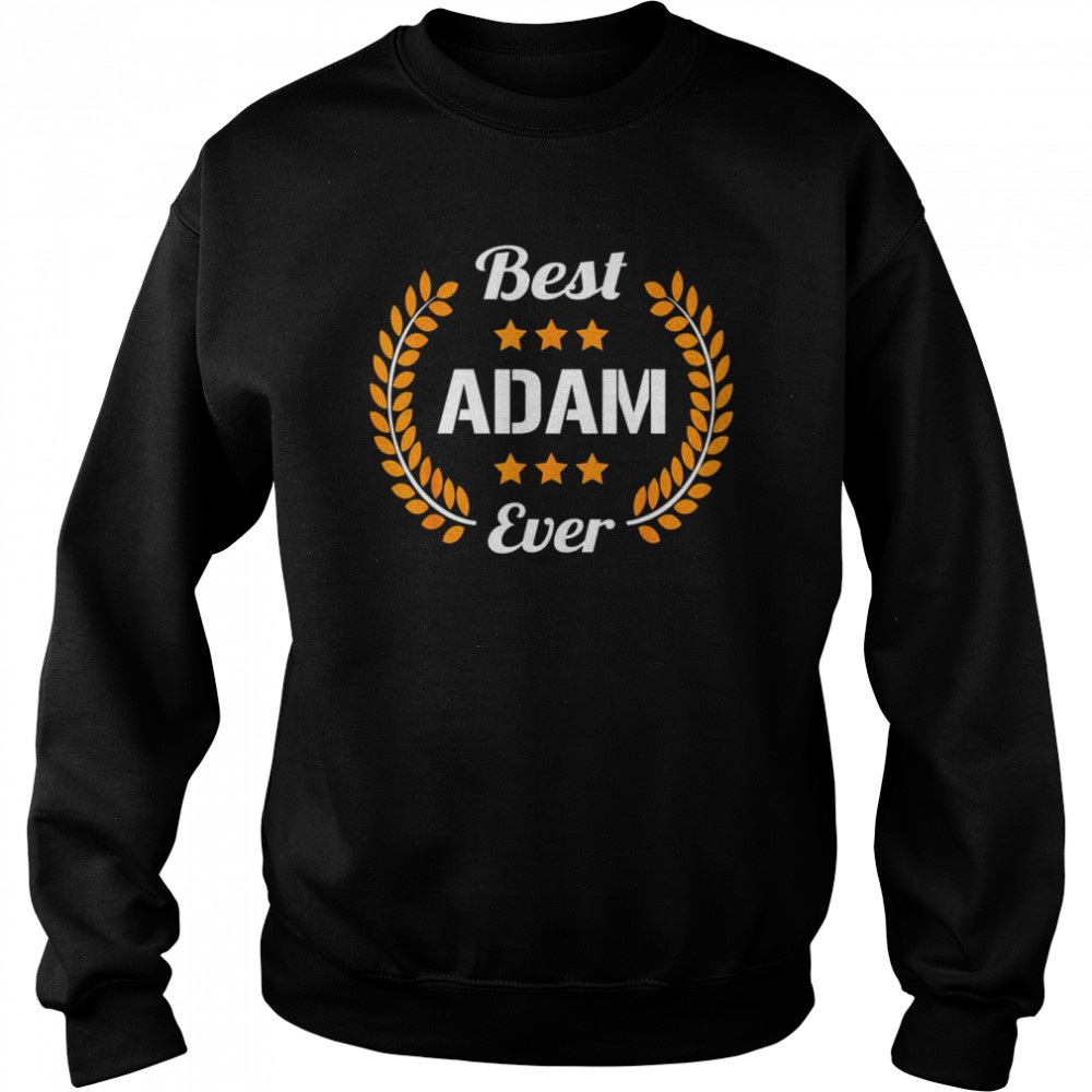 Best Adam Ever Saying First Name AdamShirt Shirt Unisex Sweatshirt