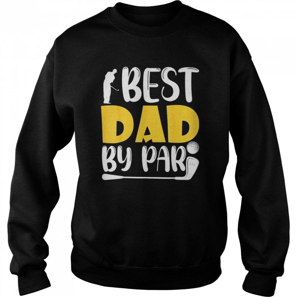 Best Dad By Par Weekends Forecast Father’s Golf Day Shirt Unisex Sweatshirt