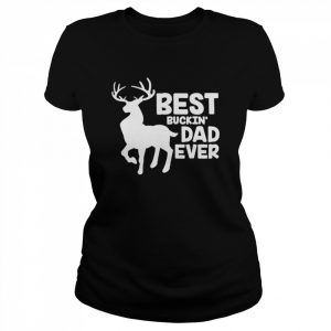 Best buckin dad ever deer hunting bucking father  Classic Women's T-shirt