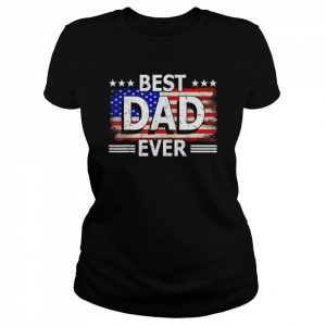 Best dad ever us American flag fathers day idea cool  Classic Women's T-shirt