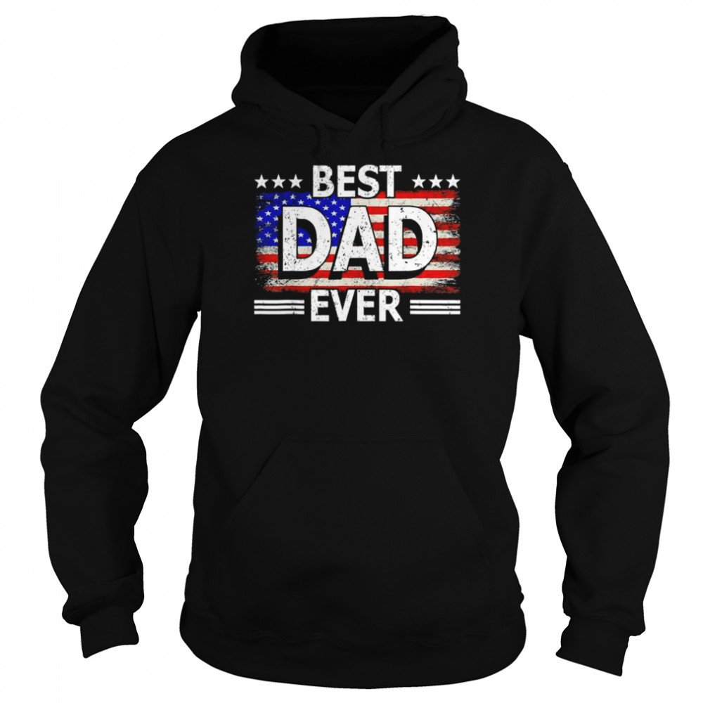 Best dad ever us American flag fathers day idea cool  Unisex Hoodie