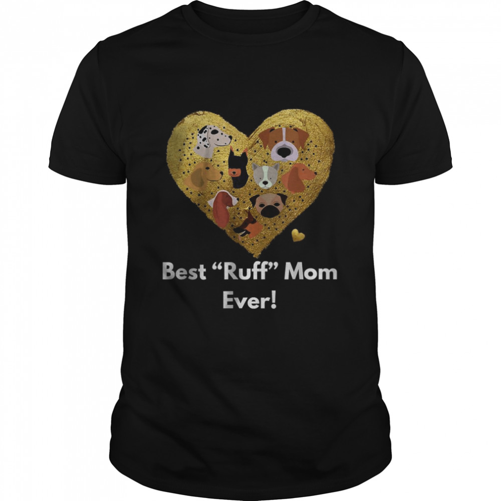 Best ruff mom ever Dog Loving Shirt