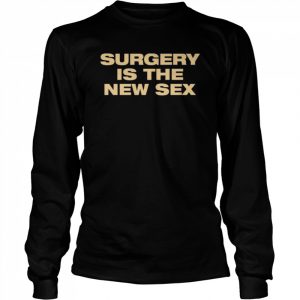 Beyond fest surgery is the new sex  Long Sleeved T-shirt