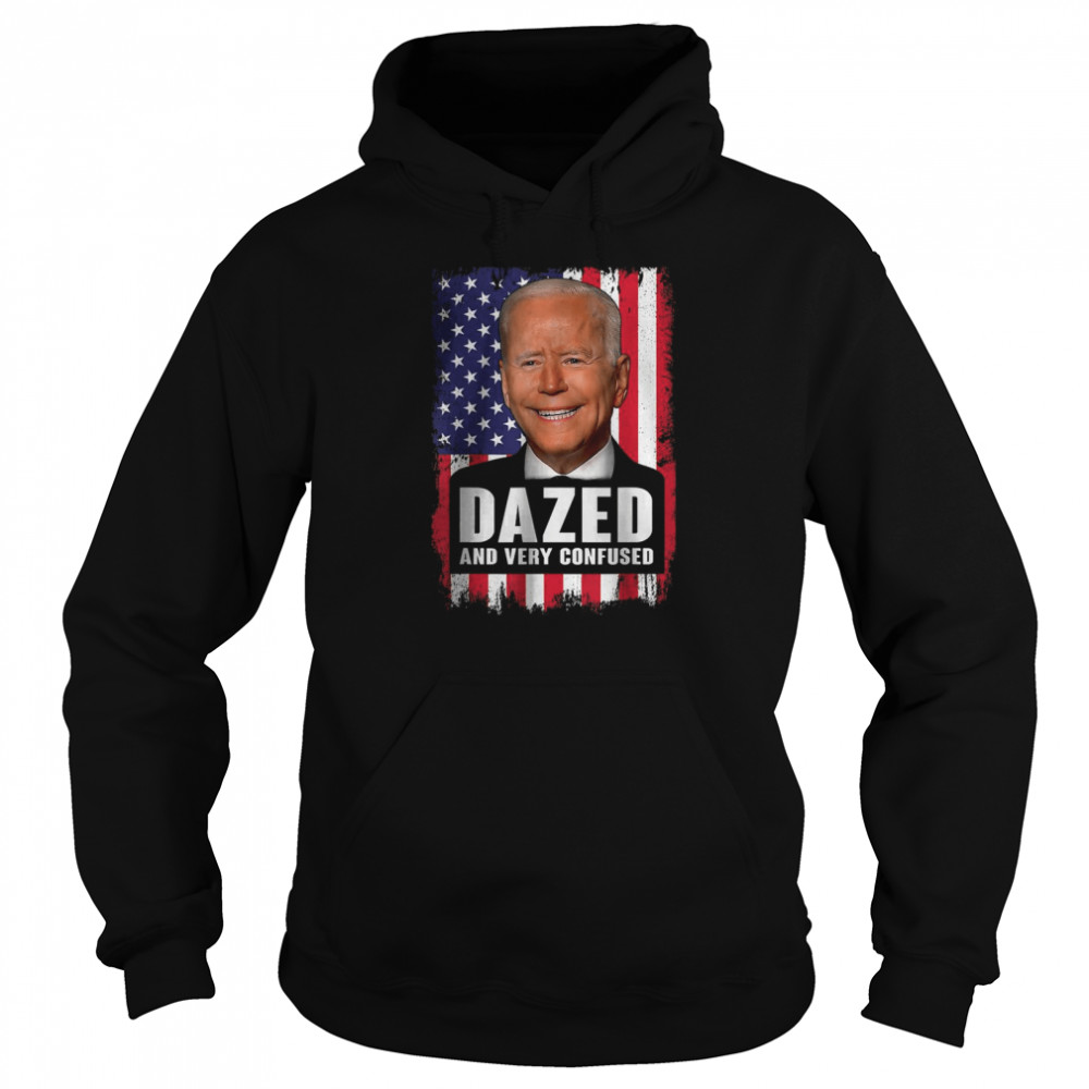 Biden Dazed And Very Confused American Flag T-Shirt Unisex Hoodie