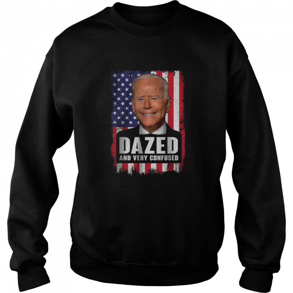 Biden Dazed And Very Confused American Flag T-Shirt Unisex Sweatshirt