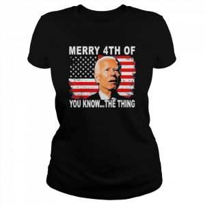 Biden Dazed Merry 4th of You Know The Thing 2022 Shirt Classic Women's T-shirt