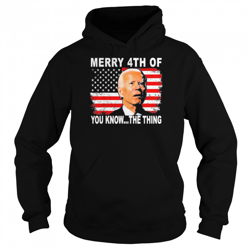 Biden Dazed Merry 4th of You Know The Thing 2022 Shirt Unisex Hoodie