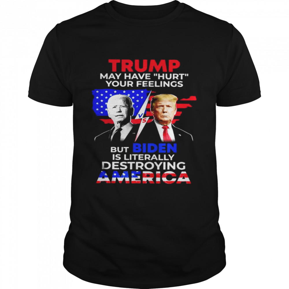 Biden and Donald Trump is literally destroying america democrat shirt