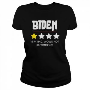 Biden very bad would not recommend  Classic Women's T-shirt