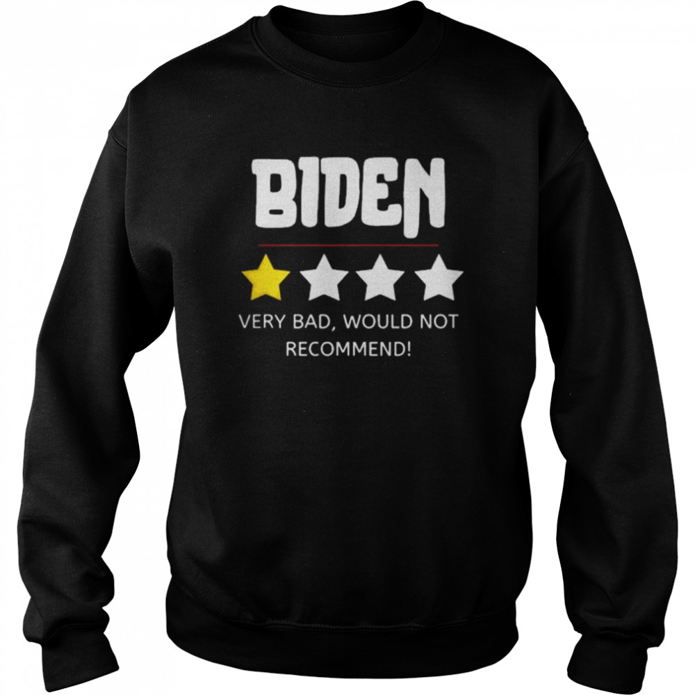 Biden very bad would not recommend  Unisex Sweatshirt