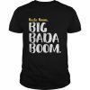 Big Bada Boom Shirt Classic Men's T-shirt