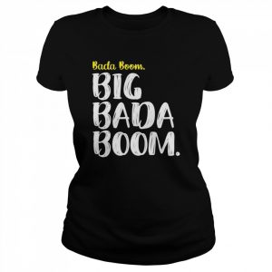 Big Bada Boom Shirt Classic Women's T-shirt