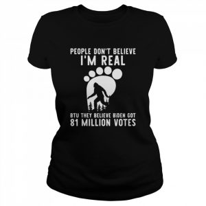 Bigfoot they believe bïden got 81 million votes  Classic Women's T-shirt