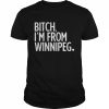 Bitch I’m from winnipeg 2022  Classic Men's T-shirt