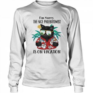 Black Cat I’m Sorry The Nice Phlebotomist Is On Vacation Shirt Long Sleeved T-shirt