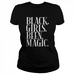 Black Girls Been Magic Melanin African American History Gift T-Shirt Classic Women's T-shirt