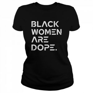 Black Women Are Dope T-Shirt Classic Women's T-shirt