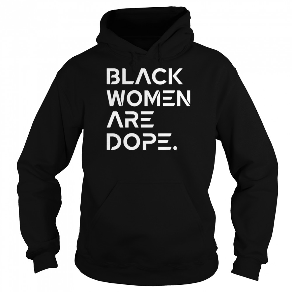 Black Women Are Dope T-Shirt Unisex Hoodie