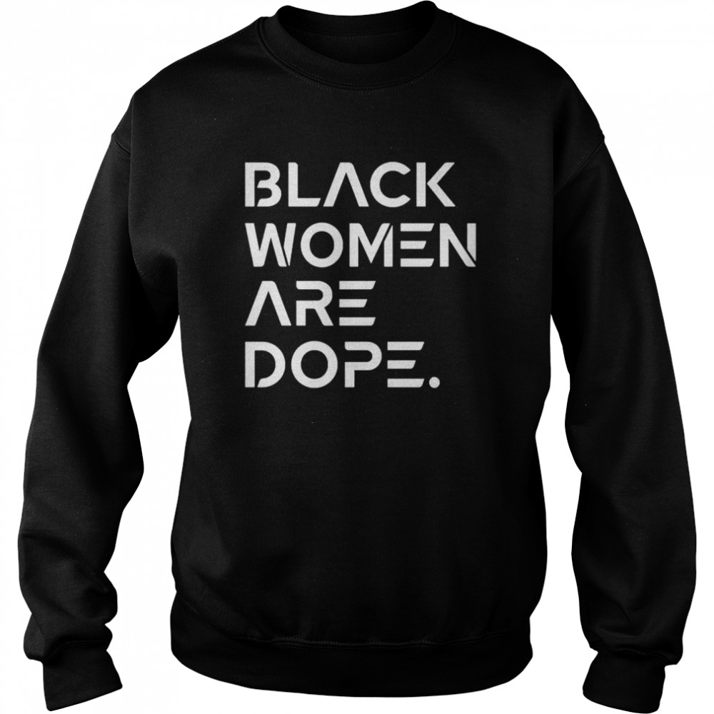 Black Women Are Dope T-Shirt Unisex Sweatshirt