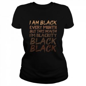 Blackity Black Every Month Black History BHM African Gift T-Shirt Classic Women's T-shirt