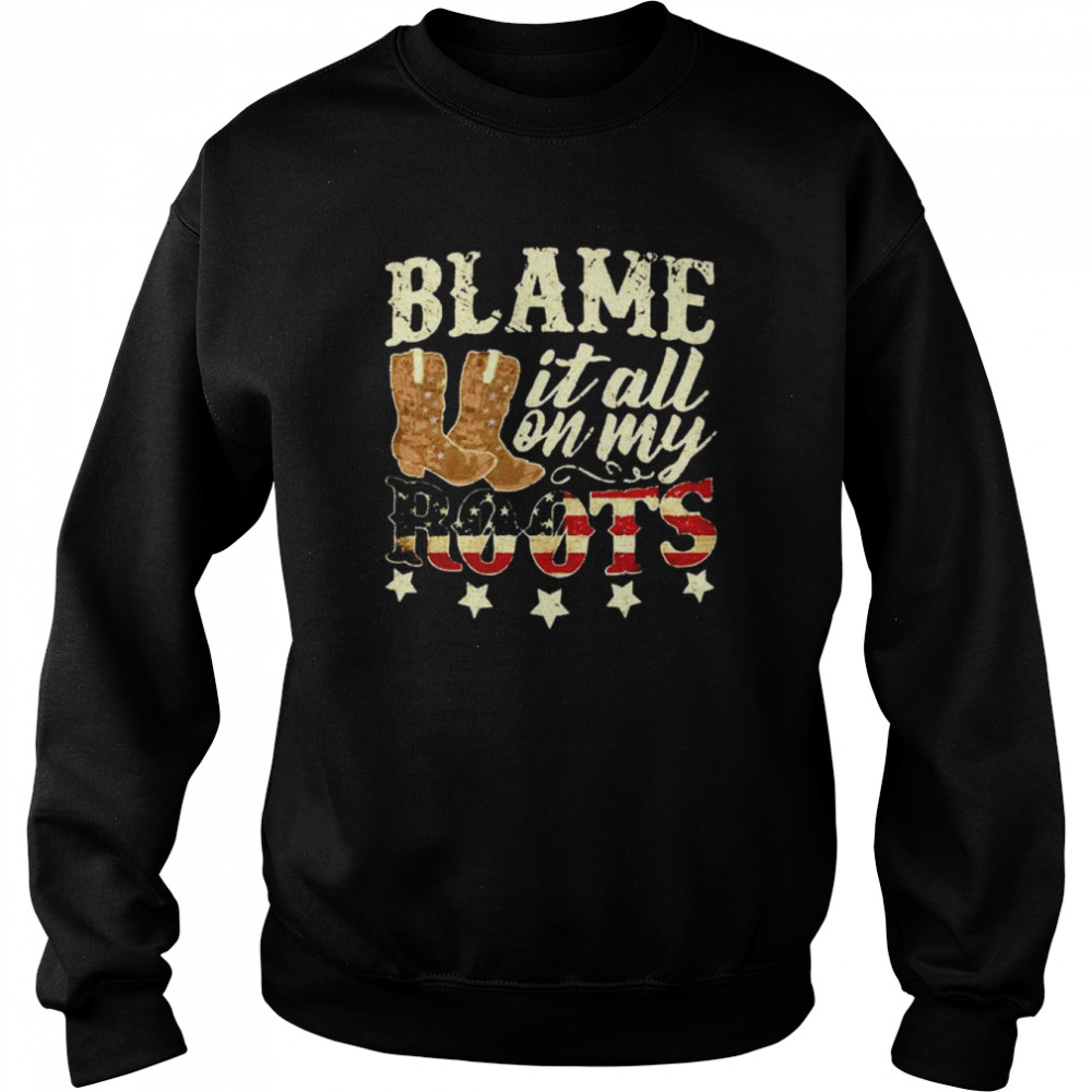 Blame it all on my roots  Unisex Sweatshirt