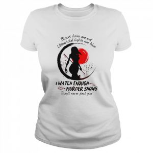 Blood stains are red ultraviolet lights are blue I watch enough murder shows  Classic Women's T-shirt