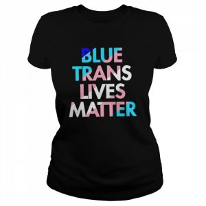 Blue Trans Lives Matter  Classic Women's T-shirt