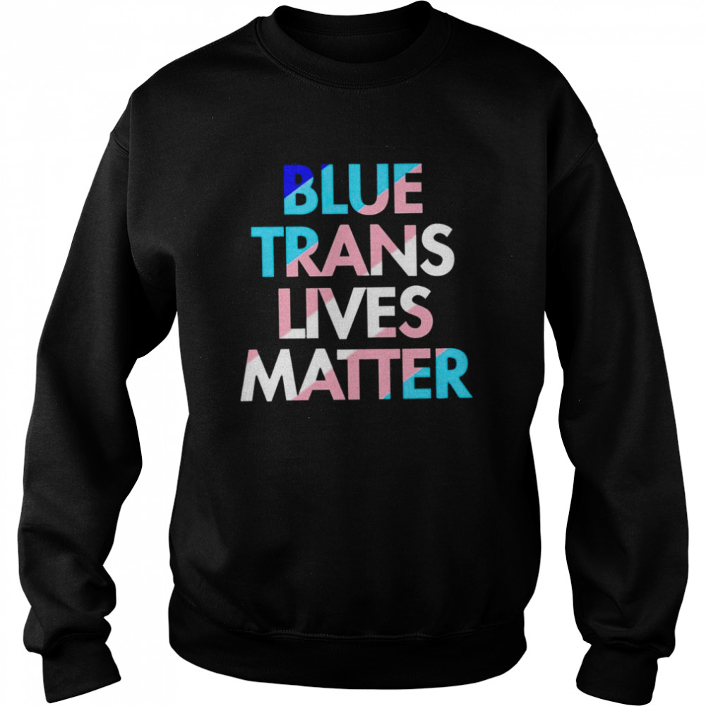 Blue Trans Lives Matter  Unisex Sweatshirt