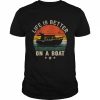 Boating Boat Captain Vintage Life Is Better On a BoatShirt Shirt Classic Men's T-shirt