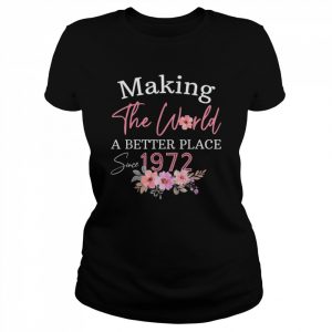 Born In 1972 Birthday Make The World Better PlaceShirt Shirt Classic Women's T-shirt