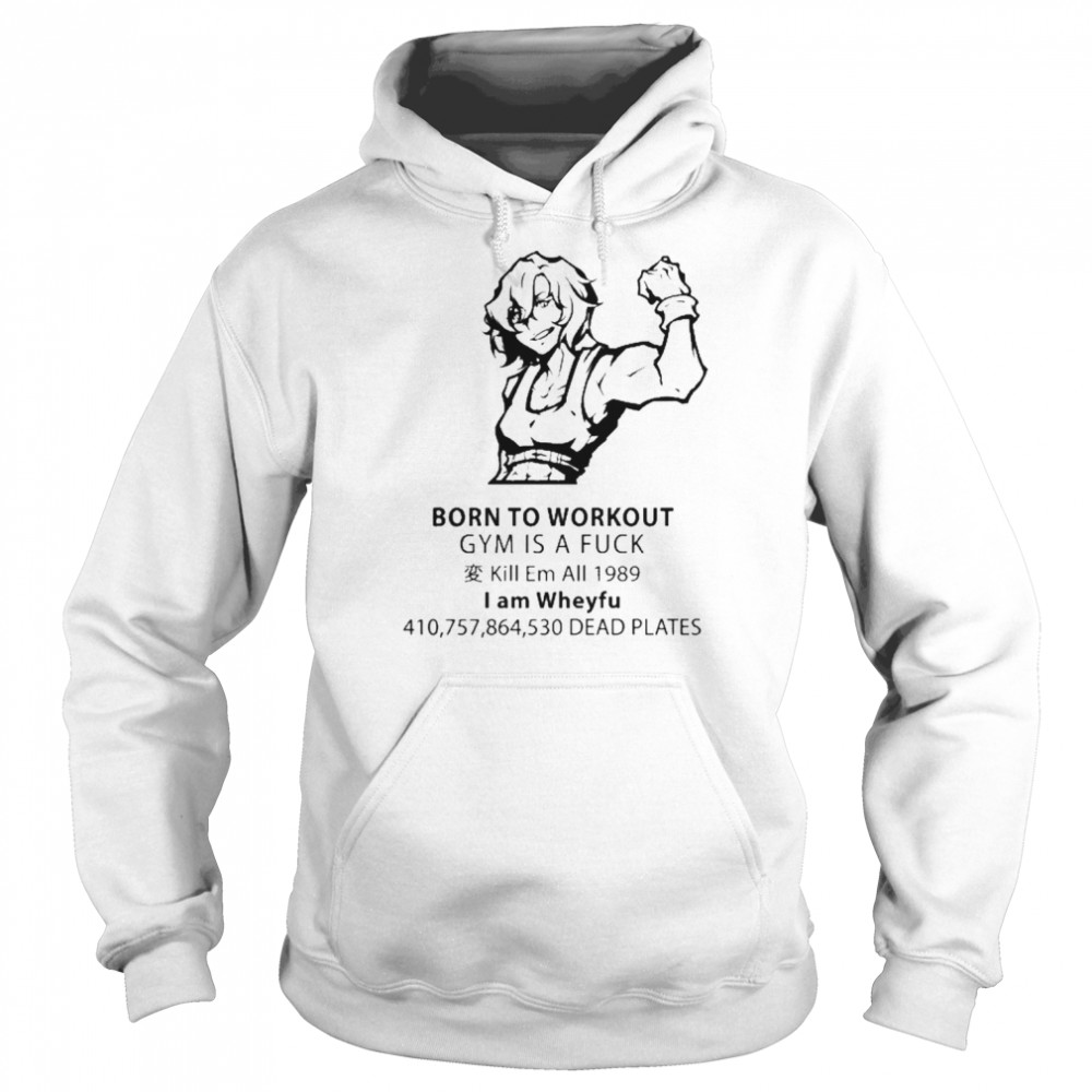 Born To Workout Gym Is A Fuck Tee Shirt Unisex Hoodie