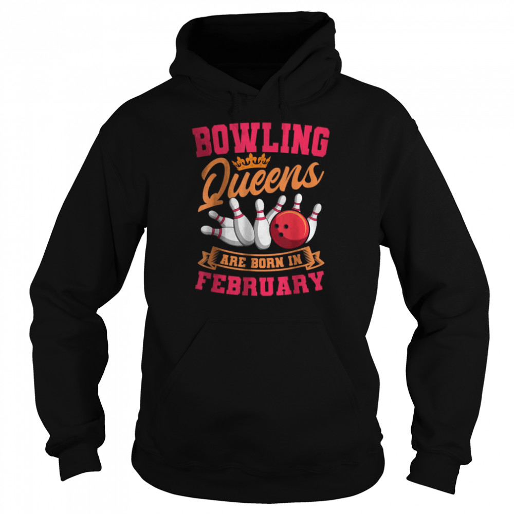 Bowling Queens Are Born In February T-Shirt Unisex Hoodie