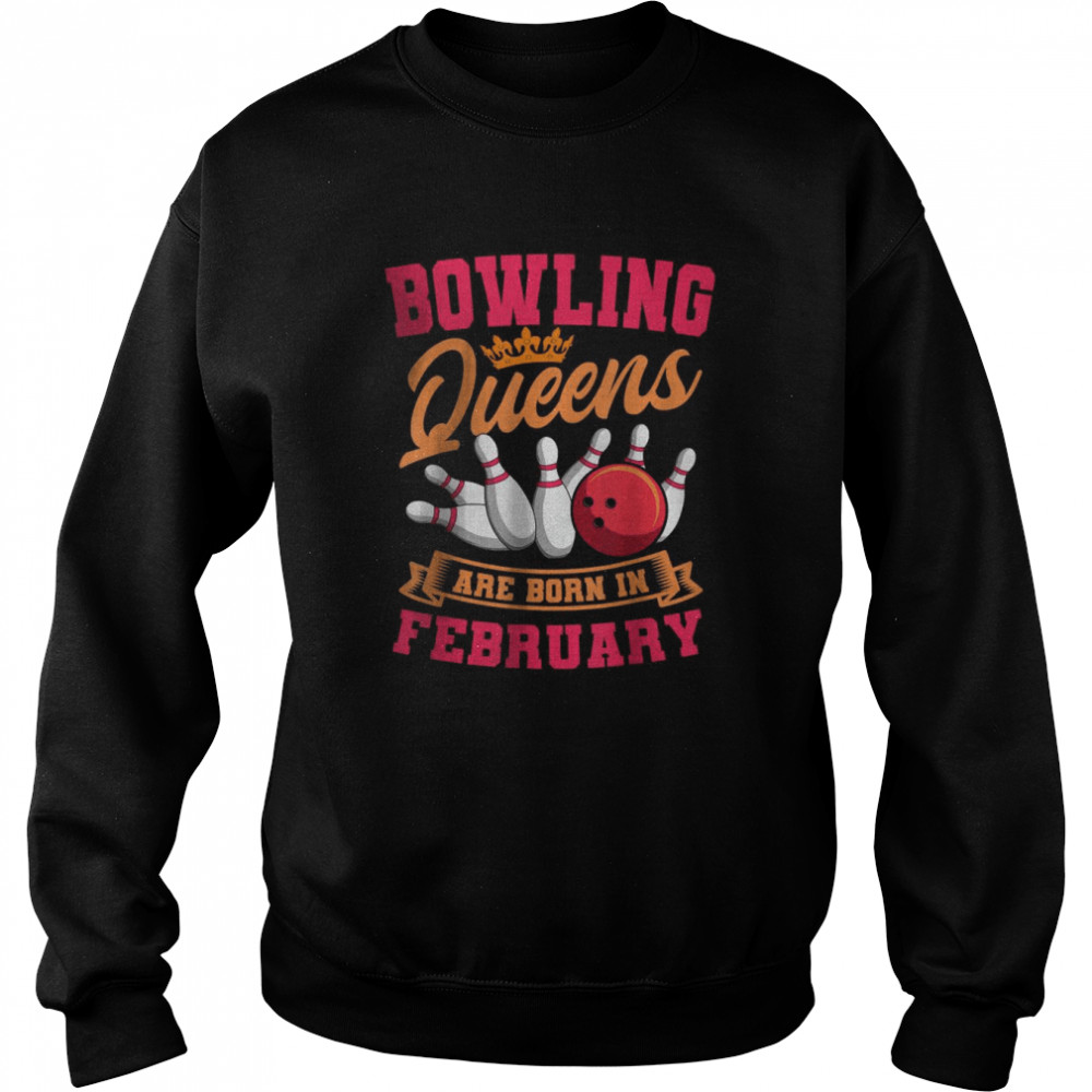 Bowling Queens Are Born In February T-Shirt Unisex Sweatshirt