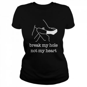 Break My Hole Not My Heart t- Classic Women's T-shirt